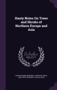 Hasty Notes On Trees and Shrubs of Northern Europe and Asia