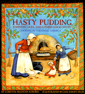 Hasty Pudding, Johnny Cakes and Other Good Stuff: Cooking in Colonial America
