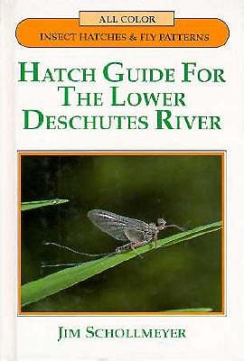 Hatch Guide for the Lower Deschutes River - Schollmeyer, Jim
