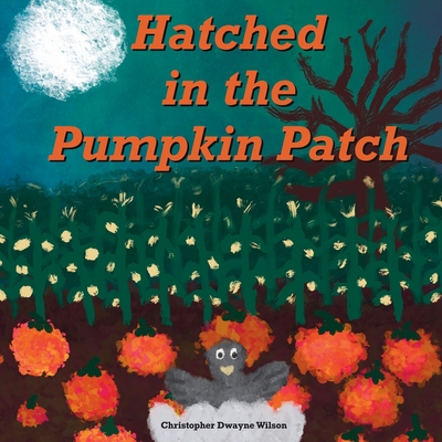 Hatched in the Pumpkin Patch - Wilson, Christopher Dwayne