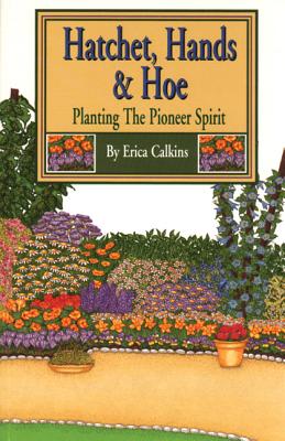 Hatchet, Hands & Hoe: Planting the Pioneer Spirit - Calkins, Erica L