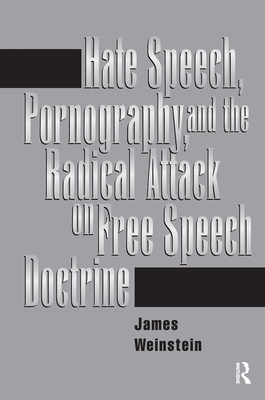 Hate Speech, Pornography, And Radical Attacks On Free Speech Doctrine - Weinstein, James
