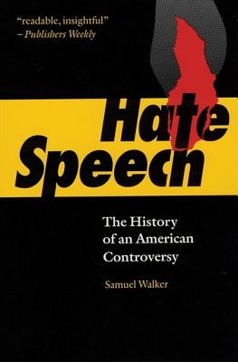 Hate Speech: The History of an American Controversy - Walker, Samuel