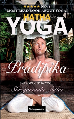 Hatha Yoga Pradipika: BRAND NEW! Introduced by Yogi Shreyananda Natha! - Swatmarama, Yogi, and Natha, Shreyananda (Translated by)