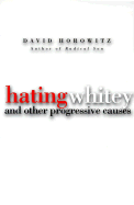 Hating Whitey: And Other Progressive Causes - Horowitz, David