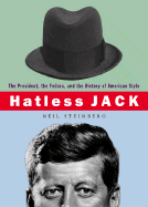 Hatless Jack: The President, the Fedora, and the History of an American Style
