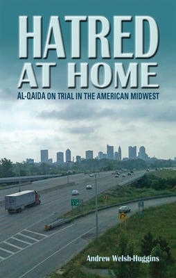 Hatred at Home: al-Qaida on Trial in the American Midwest - Welsh-Huggins, Andrew