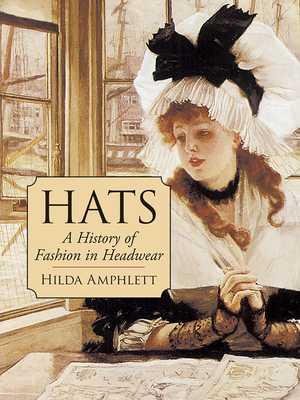 Hats: A History of Fashion in Headwear - Amphlett, Hilda