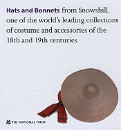 Hats and Bonnets: From Snowshill, One of the World's Leading Collections of Costume and Accessories of the 18th and 19th Centuries