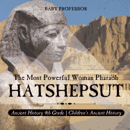 Hatshepsut: The Most Powerful Woman Pharaoh - Ancient History 4th Grade Children's Ancient History