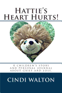 Hattie's Heart Hurts!: A Children's Story and Personal Journal about Grief and Loss