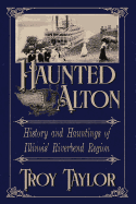 Haunted Alton: History & Hauntings of the Riverbend Region