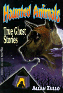 Haunted Animals: True Ghost Stories - Zullo, Allan