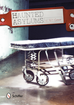 Haunted Asylums - Vernor, E R