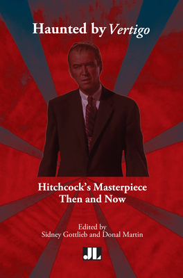 Haunted by Vertigo: Hitchcock's Masterpiece Then and Now - Gottlieb, Sidney, Professor (Editor), and Martin, Donal (Editor)