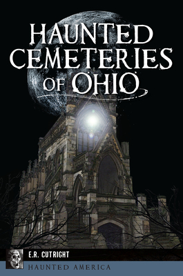 Haunted Cemeteries of Ohio - Cutright, E R