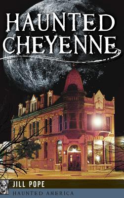 Haunted Cheyenne - Pope, Jill