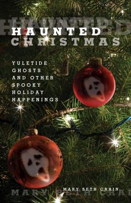 Haunted Christmas: Yuletide Ghosts And Other Spooky Holiday Happenings - Crain, Mary Beth