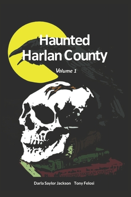 Haunted Harlan County: Volume 1 - Felosi, Tony, and Saylor Jackson, Darla