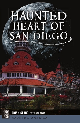 Haunted Heart of San Diego - Clune, Brian, and Davis, Bob