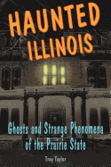 Haunted Illinois: Ghosts and Strange Phenomena of the Prairie State