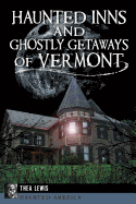 Haunted Inns and Ghostly Getaways of Vermont