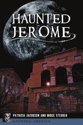 Haunted Jerome - Jacobson, Patricia, and Steuber, Midge