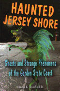 Haunted Jersey Shore: Ghosts and Strange Phenomena of the Garden State Coast