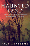 Haunted Land: Investigations Into Ancient Mysteries and Modern Day Phenomena