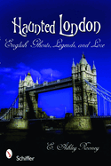 Haunted London: English Ghosts, Legends, and Lore