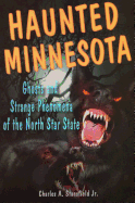 Haunted Minnesota: Ghosts and Strange Phenomena of the North Star State