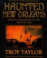 Haunted New Orleans: Ghosts & Hauntings of the Crescent City