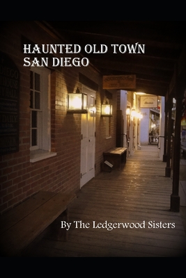 Haunted Old Town San Diego: A Walking Guide & History - Ledgerwood, Sara Michelle, and Ledgerwood, Paula, and Ledgerwood, Melissa