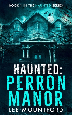 Haunted: Perron Manor - Mountford, Lee