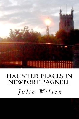 Haunted Places in Newport Pagnell - Wilson, Julie