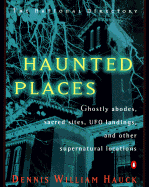 Haunted Places: The Natl Dir Ghostly Abodes Sacred Sites UFO Landings Othersupernatural Loc