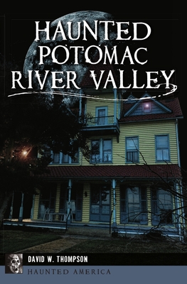Haunted Potomac River Valley - Thompson, David W