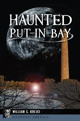 Haunted Put-In-Bay - Krejci, William G