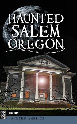 Haunted Salem, Oregon - King, Tim
