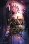 Haunted Savannah: The Official Guidebook to Savannah Haunted History Tour Conducted by Cobblestone Tours, Inc.