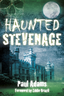 Haunted Stevenage - Adams, Paul