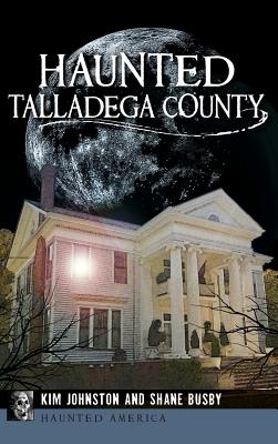 Haunted Talladega County - Johnston, Kim, and Busby, Shane