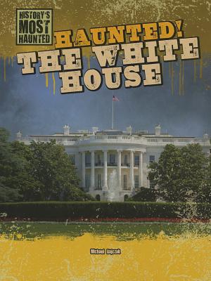 Haunted! the White House - Rajczak, Michael