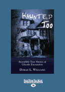 Haunted Too: Incredible True Stories of Ghostly Encounters - Williams, Dorah L.