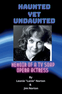 Haunted yet Undaunted: Memoir of a TV Soap Opera Actress