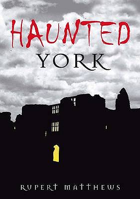 Haunted York - Matthews, Rupert