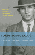 Hauptmann's Ladder: A Step-By-Step Analysis of the Lindbergh Kidnapping