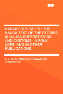 Hausa Folk-Tales: The Hausa Text of the Stories in Hausa Superstitions and Customs, in Folk-Lore, and in Other Publications