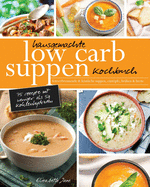 Hausgemachte Low Carb Suppen Kochbuch: Fettverbrennende & kstliche Suppen, Eintpfe, Brhen & Brote. Low Carb Komfortmahlzeiten fr die Seele