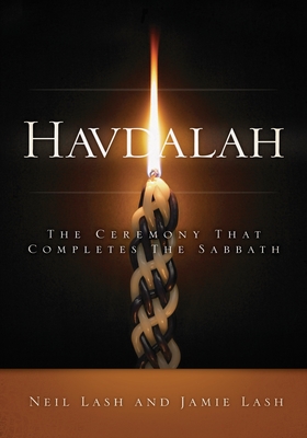 Havdalah: The Ceremony That Completes the Sabbath - Lash, Neil, and Lash, Jamie